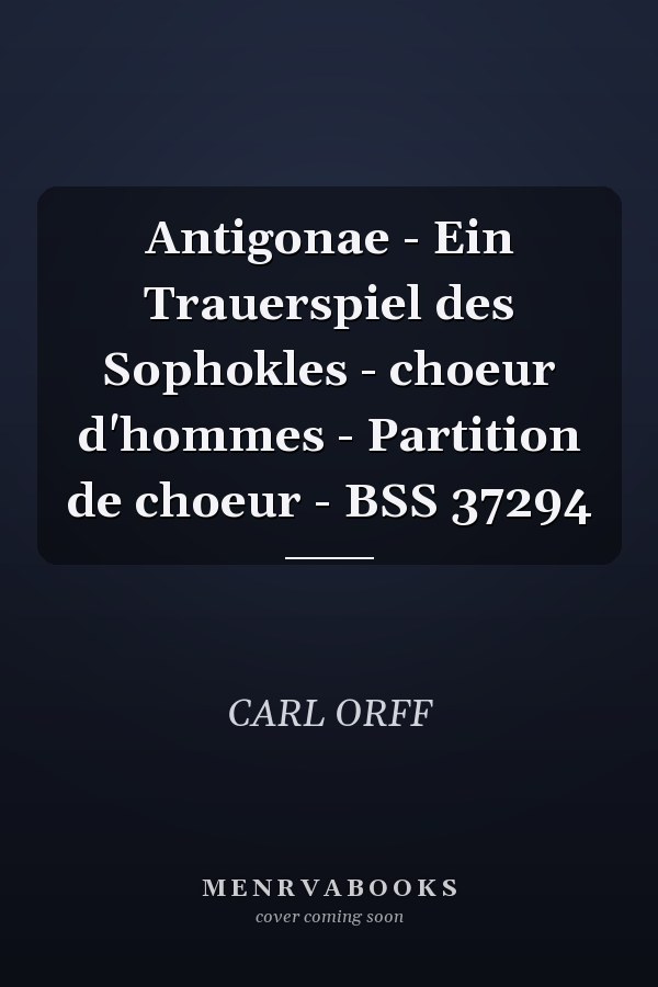 Antigonae - Ein Trauerspiel des Sophokles - choeur d'hommes - Partition de choeur - BSS 37294