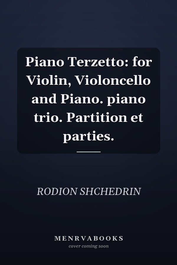 Piano Terzetto: for Violin, Violoncello and Piano. piano trio. Partition et parties.
