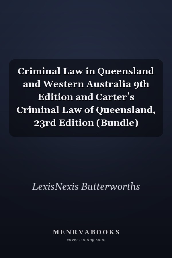 Criminal Law in Queensland and Western Australia: 9th Edition and Carter's Criminal Law of Queensland: 23rd Edition (Bundle)