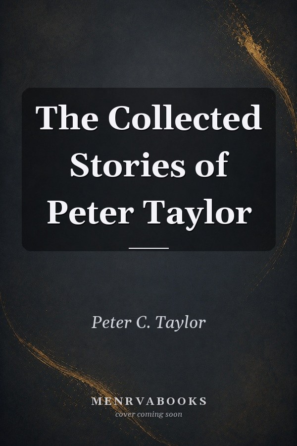 The Collected Stories Of Peter Taylor