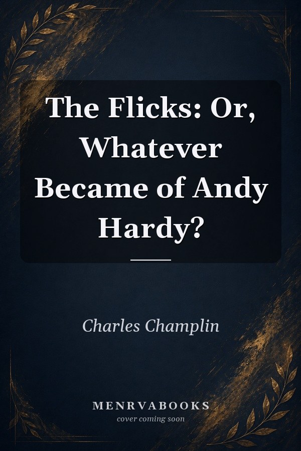 The Flicks: Or, Whatever Became of Andy Hardy?