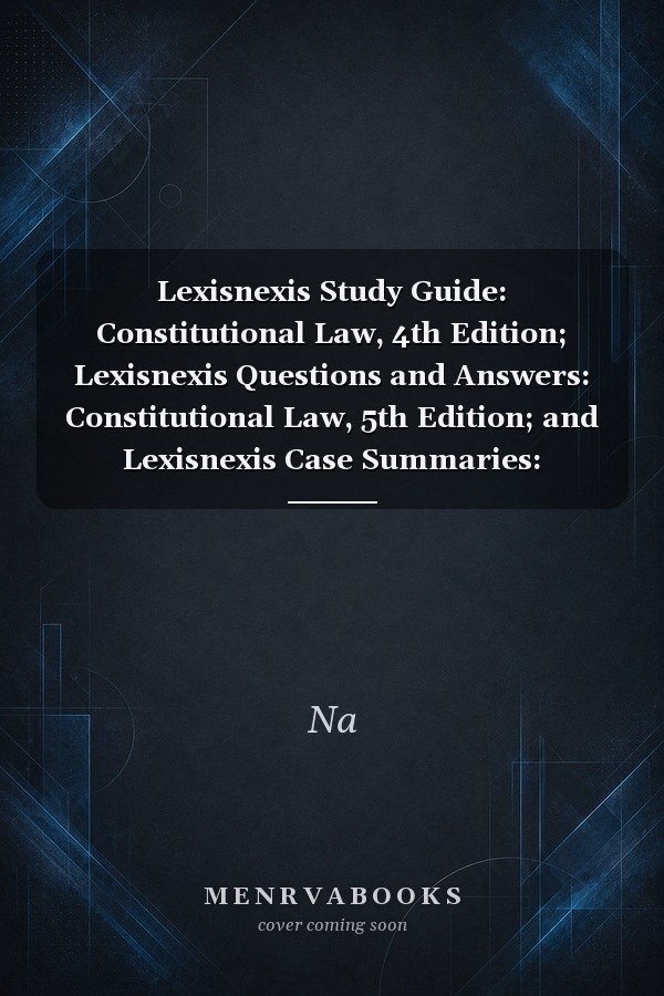 Lexisnexis Study Guide: Constitutional Law, 4th Edition, Lexisnexis Questions And Answers: Constitutional Law, 5th Edition, And Lexisnexis Case Summaries: Constitutional Law, 7th Edition (bundle) (paperback)
