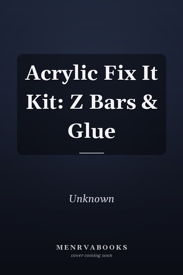 Acrylic Fix It Kit: Z Bars & Glue