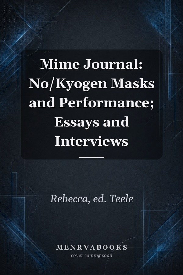 Mime Journal: No/Kyogen Masks and Performance; Essays and Interviews