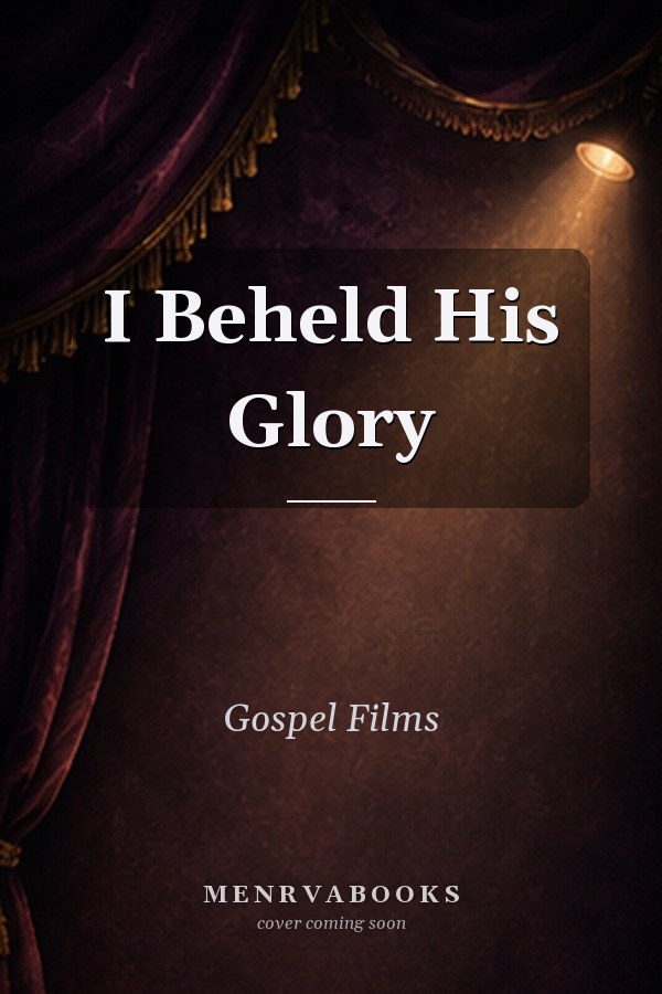 I Beheld His Glory