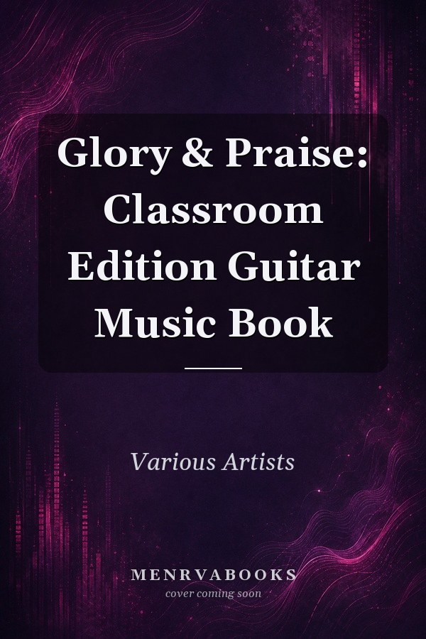 Glory & Praise: Classroom Edition Guitar Music Book