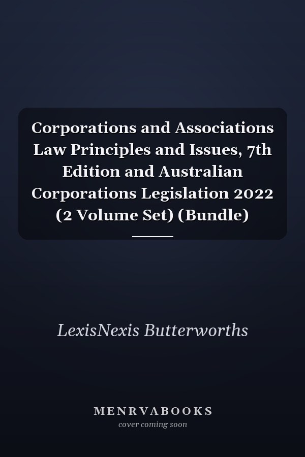 Corporations and Associations Law: Principles and Issues, 7th Edition and Australian Corporations Legislation 2022 (2 Volume Set)