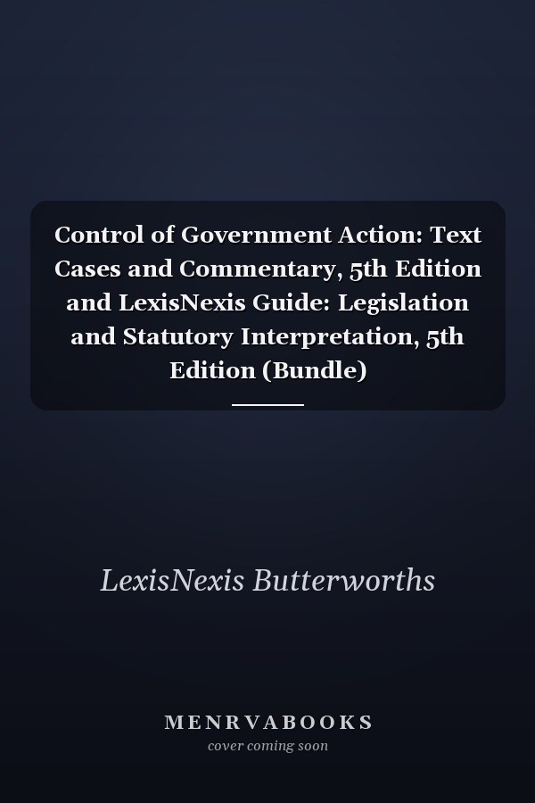 Control of Government Action: Text Cases and Commentary, 5th Edition and LexisNexis Guide: Legislation and Statutory Interpretation, 5th Edition (Bundle)