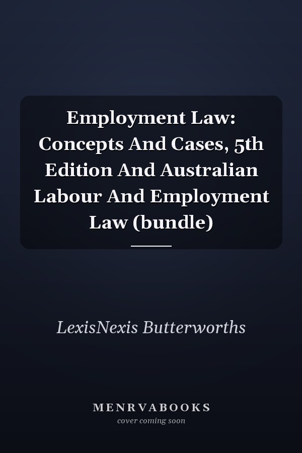 Employment Law: Concepts And Cases, 5th Edition and Australian Labour and Employment Law