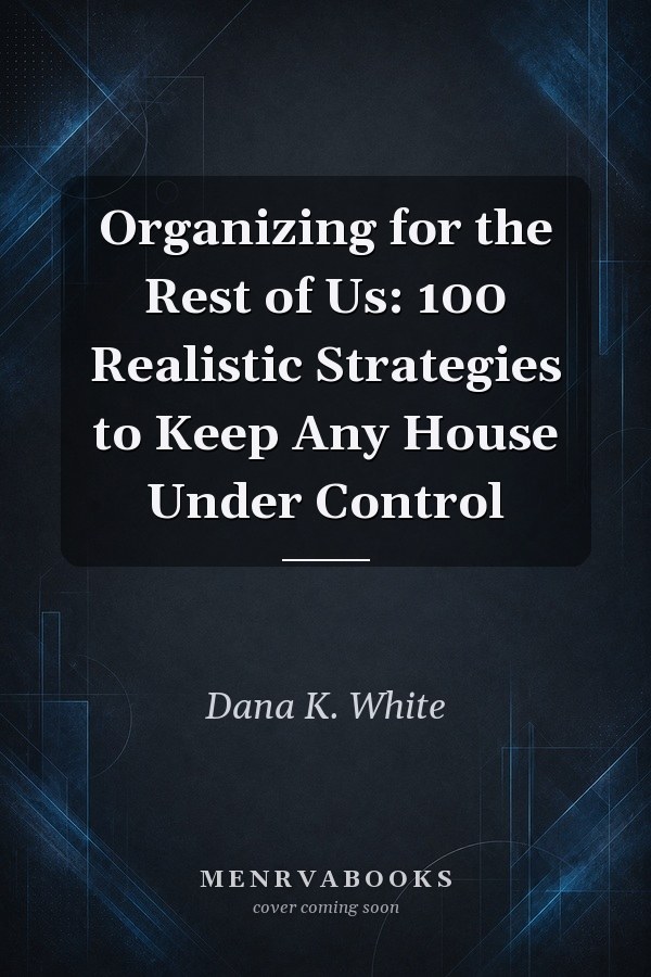 Organizing for the Rest of Us: 100 Realistic Strategies to Keep Any House Under Control