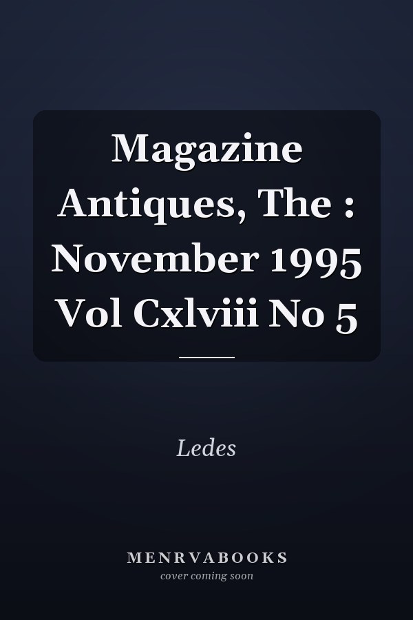 The Magazine Antiques: November 1995, Vol. CXLVIII, No. 5