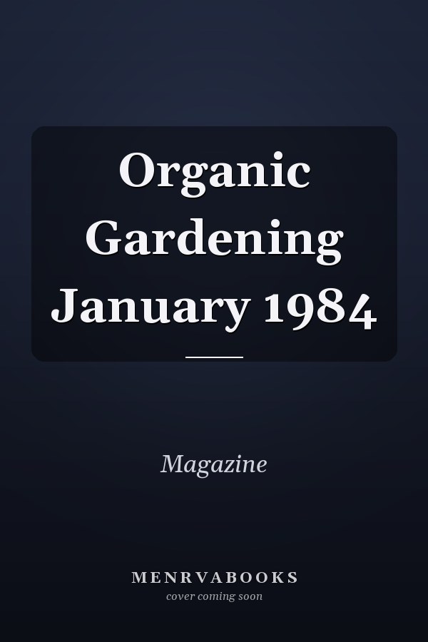 Organic Gardening: January 1984
