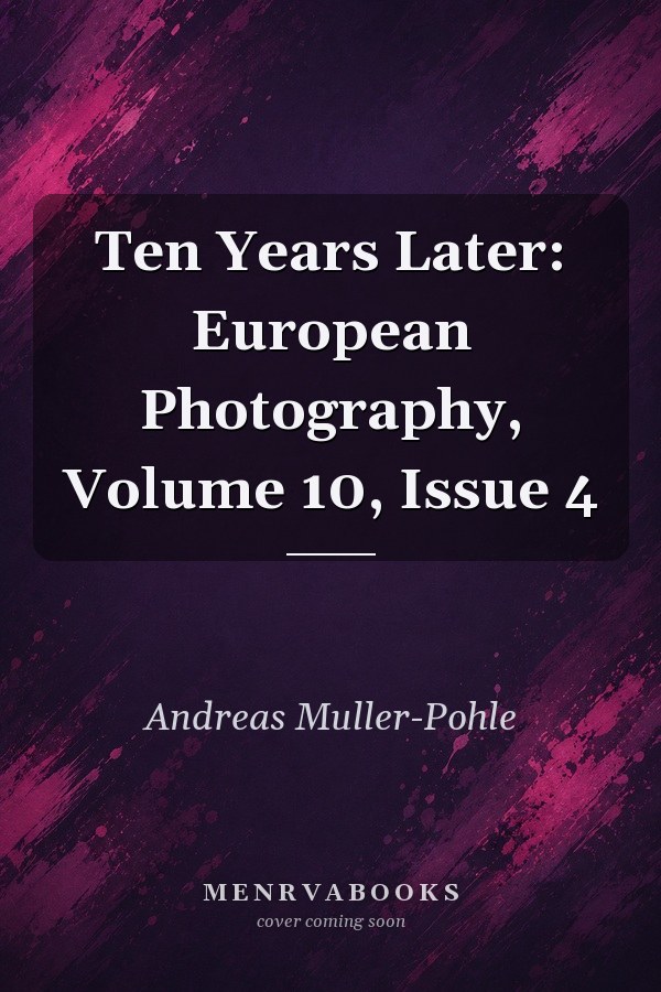Ten Years Later: European Photography, Volume 10, Issue 4