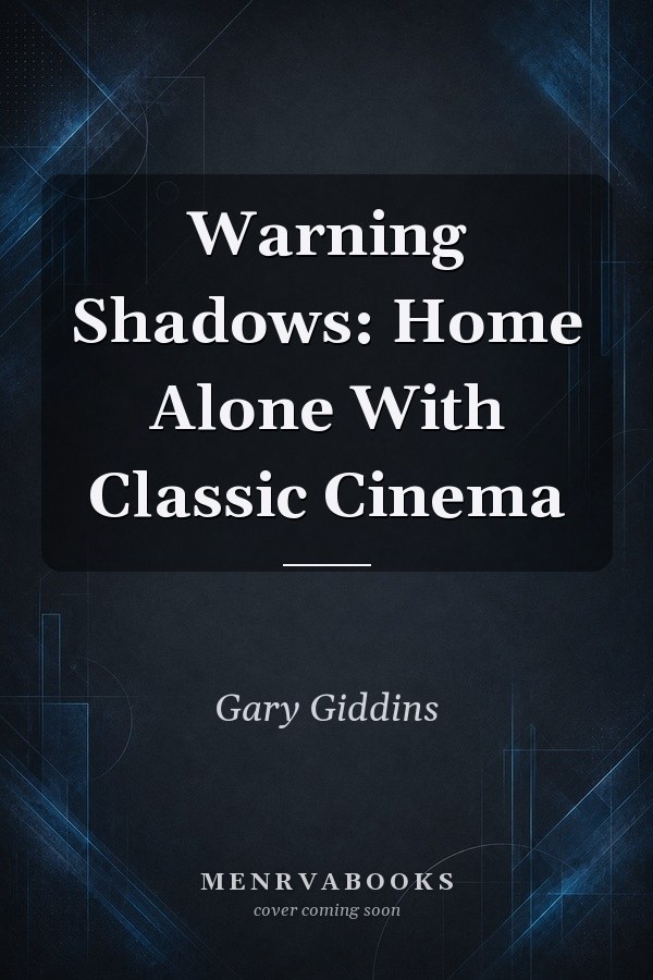 Warning Shadows: Home Alone With Classic Cinema