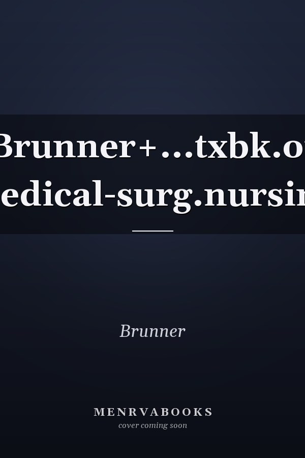 Brunner and Suddarth's Textbook of Medical-Surgical Nursing