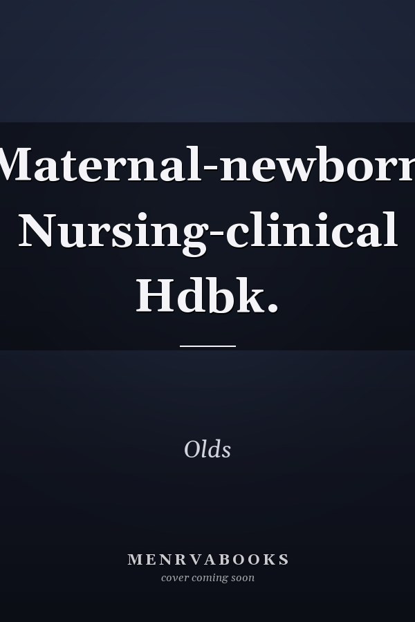 Maternal-Newborn Nursing: Clinical Handbook