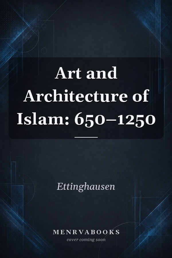 Art and Architecture of Islam: 650–1250