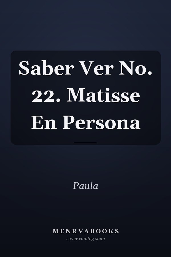 Saber Ver No. 22. Matisse En Persona
