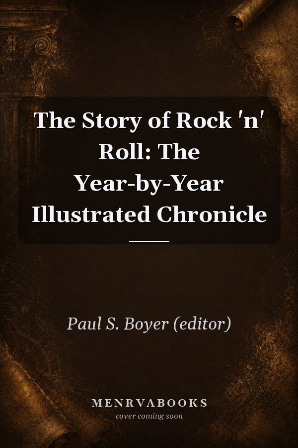 The Story of Rock 'n' Roll: The Year-by-Year Illustrated Chronicle