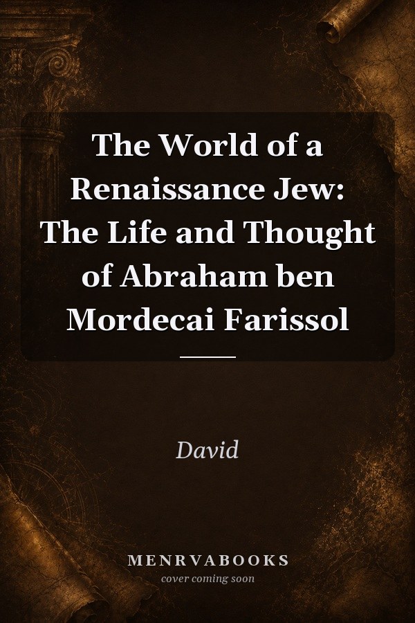 The World of a Renaissance Jew: The Life and Thought of Abraham ben Mordecai Farissol