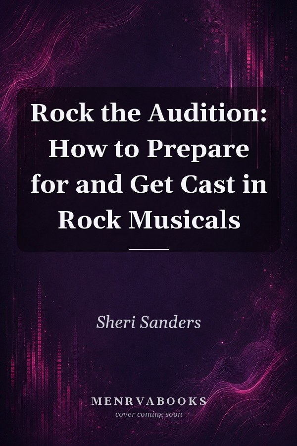Rock the Audition: How to Prepare for and Get Cast in Rock Musicals