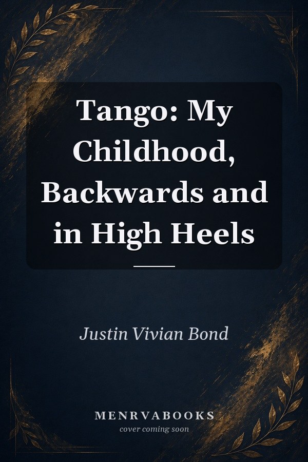 Tango: My Childhood, Backwards and in High Heels