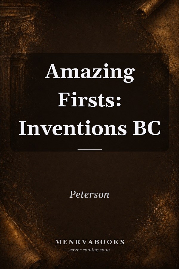 Amazing Firsts: Inventions BC