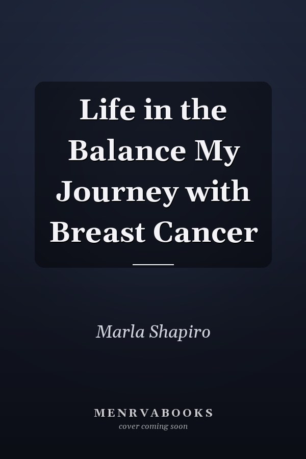 Life in the Balance My Journey with Breast Cancer