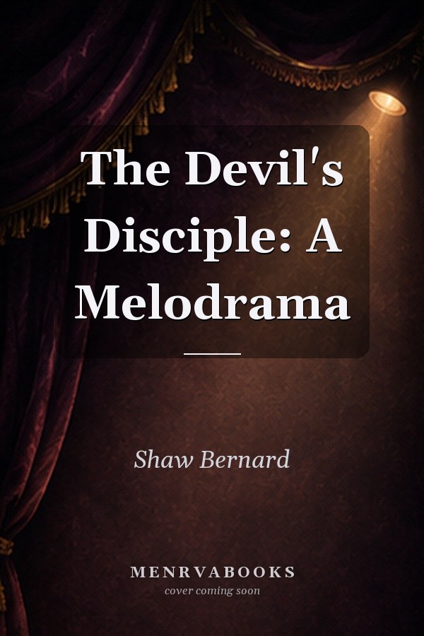 The Devil's Disciple: A Melodrama