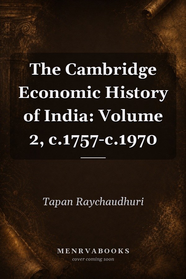 The Cambridge Economic History of India: Volume 2, c.1757-c.1970