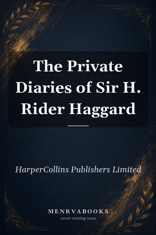 The Private Diaries of Sir H. Rider Haggard