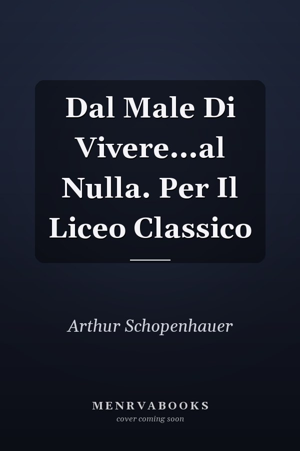 Dal Male Di Vivere...al Nulla. Per Il Liceo Classico