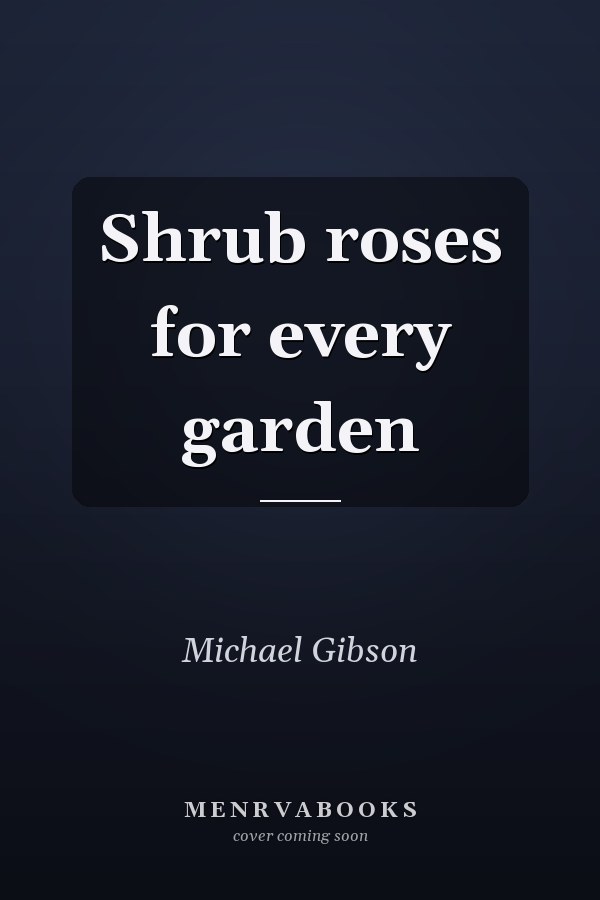 Shrub Roses for Every Garden