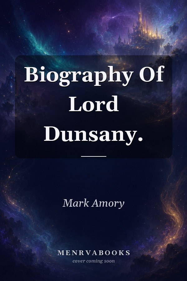 Biography Of Lord Dunsany.