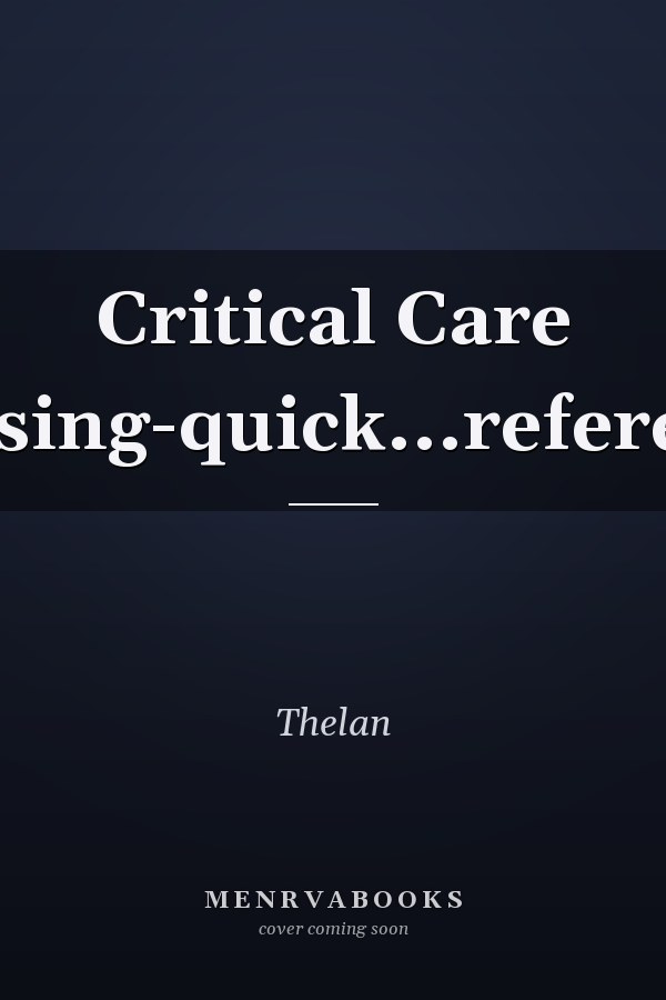 Critical Care Nursing: Quick Reference