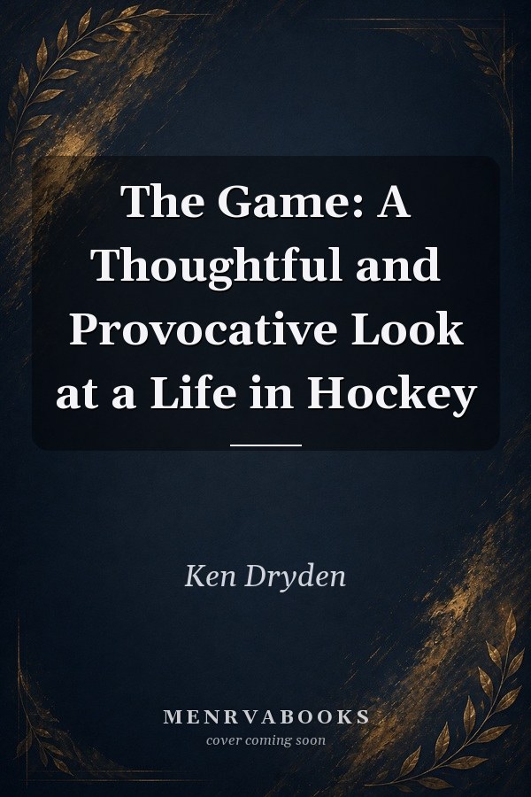 The Game: A Thoughtful and Provocative Look at a Life in Hockey