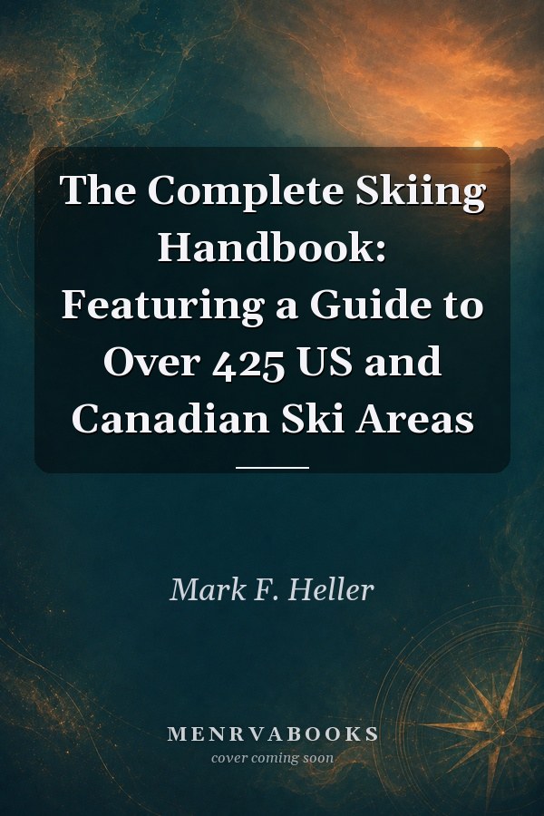 The Complete Skiing Handbook: Featuring a Guide to Over 425 US and Canadian Ski Areas