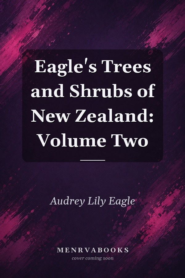 Eagle's Trees and Shrubs of New Zealand: Volume Two