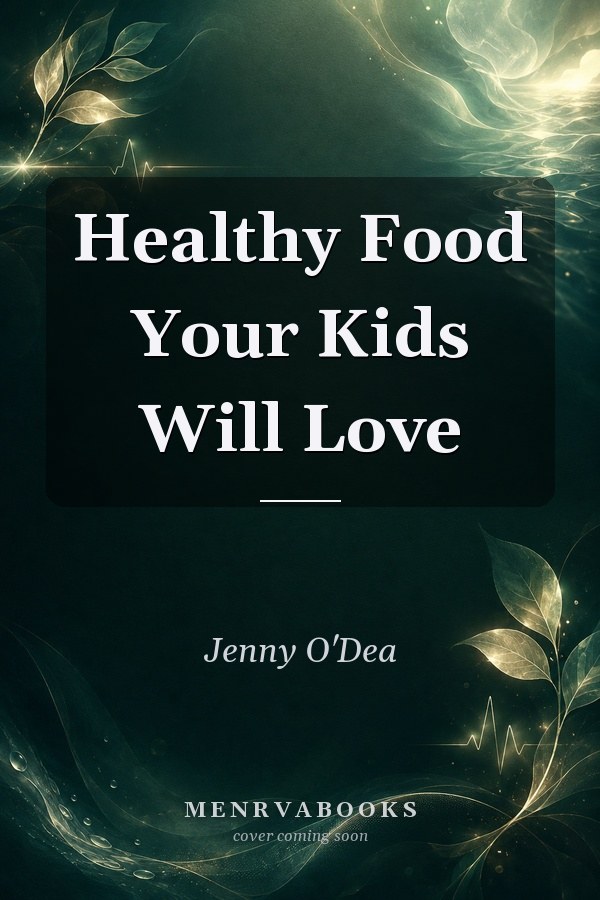 Healthy Food Your Kids Will Love