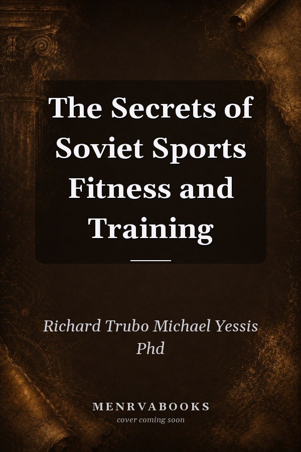 The Secrets of Soviet Sports Fitness and Training