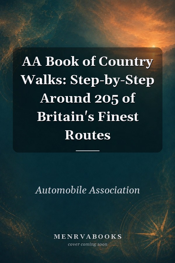 AA Book of Country Walks: Step-by-Step Around 205 of Britain's Finest Routes