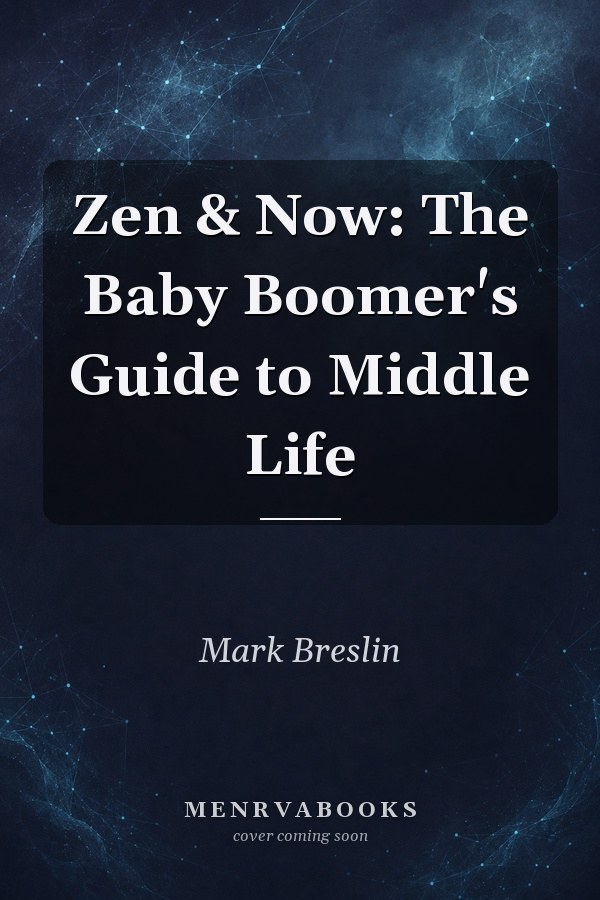 Zen & Now: The Baby Boomer's Guide to Middle Life