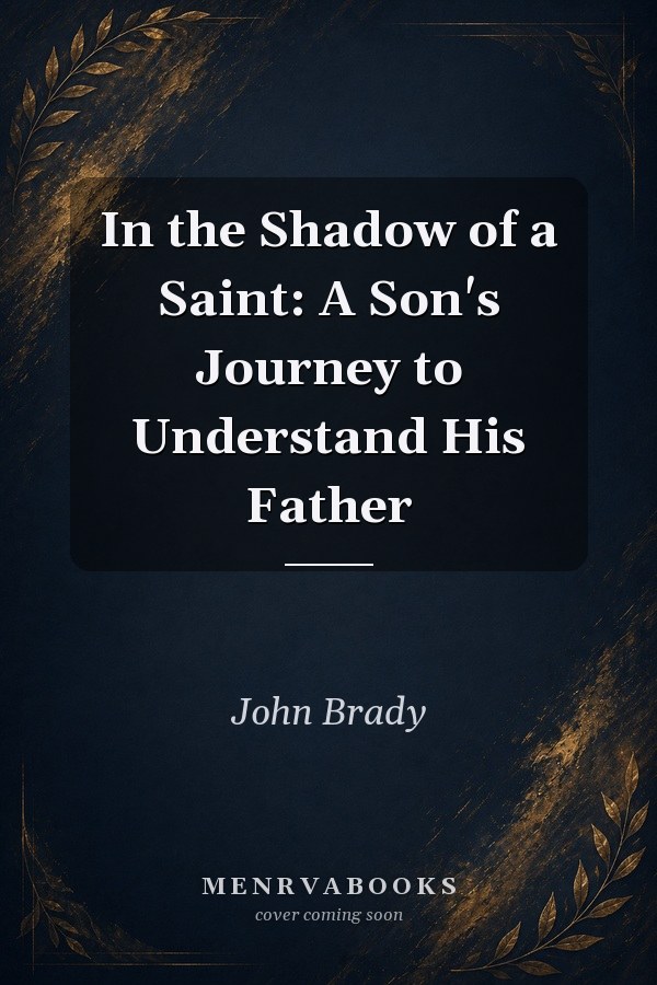In the Shadow of a Saint: A Son's Journey to Understand His Father