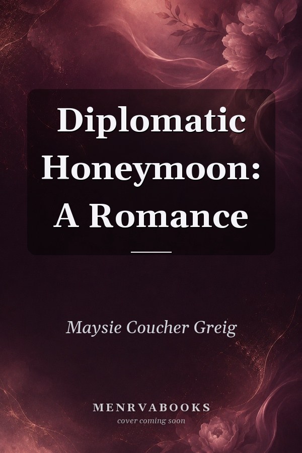 Diplomatic Honeymoon: A Romance