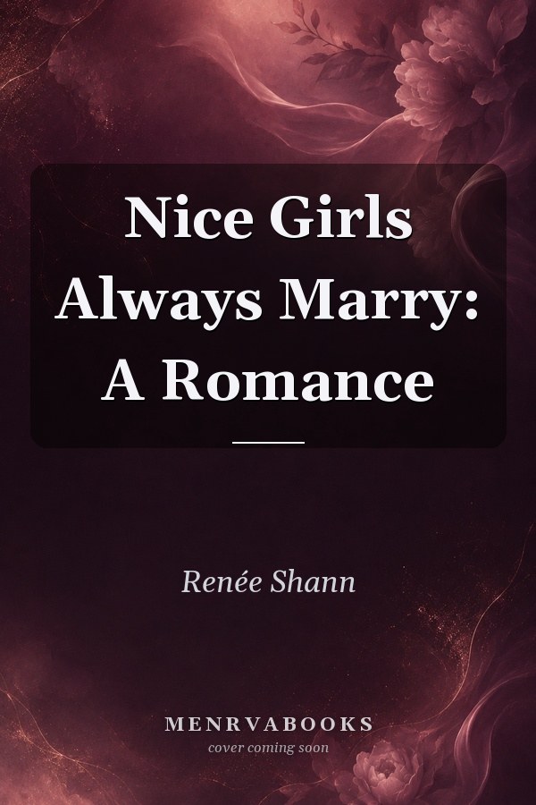 Nice Girls Always Marry: A Romance