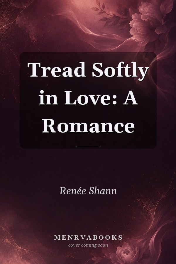 Tread Softly in Love: A Romance