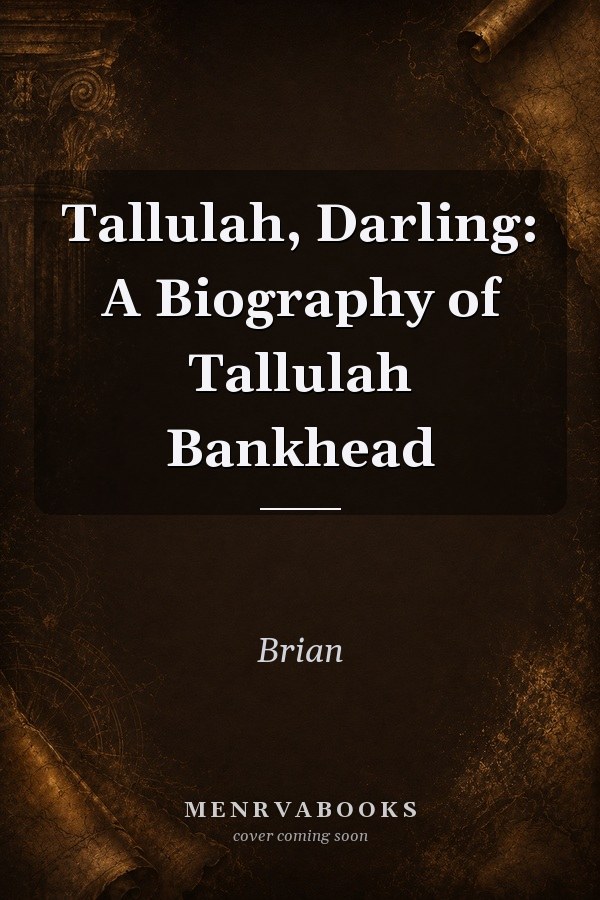 Tallulah, Darling: A Biography of Tallulah Bankhead