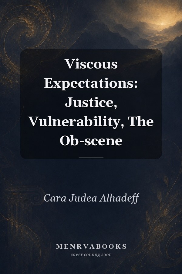 Viscous Expectations: Justice, Vulnerability, The Ob-scene