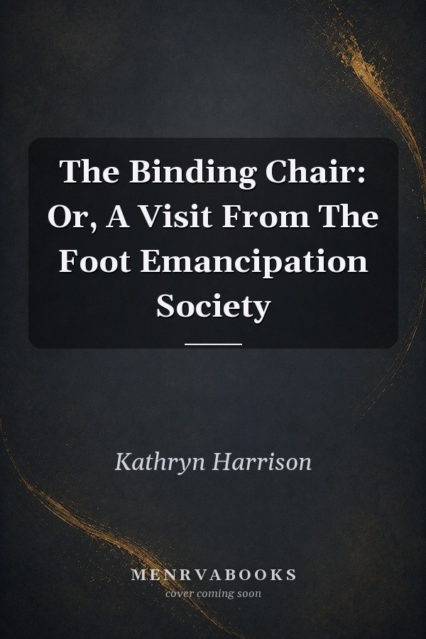 The Binding Chair: Or, A Visit From The Foot Emancipation Society