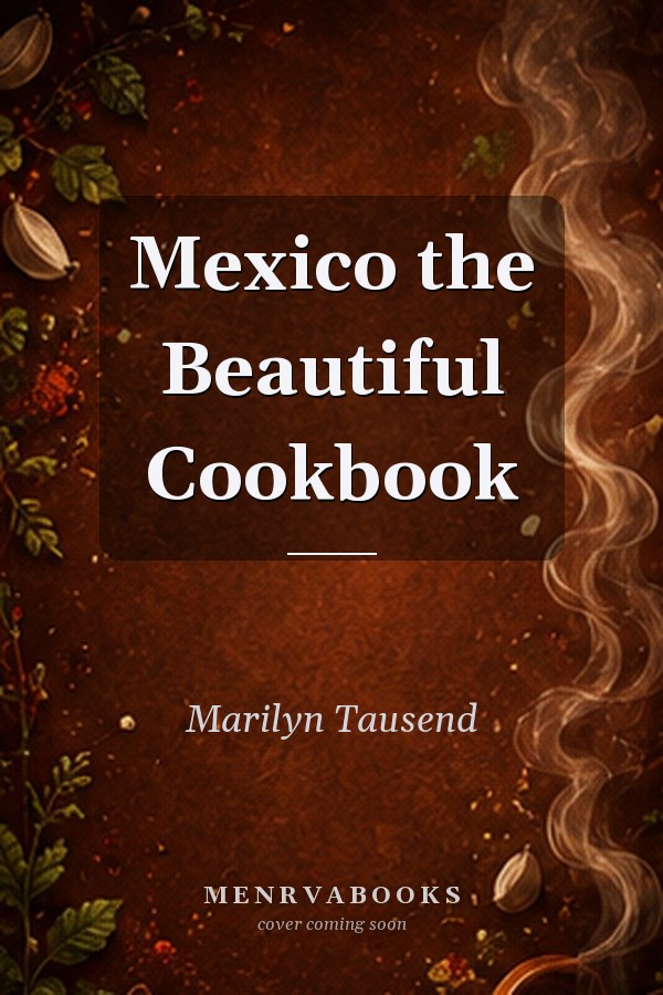 Mexico the Beautiful Cookbook